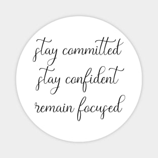 Stay Committed, Stay Confident, Remain Focused Magnet